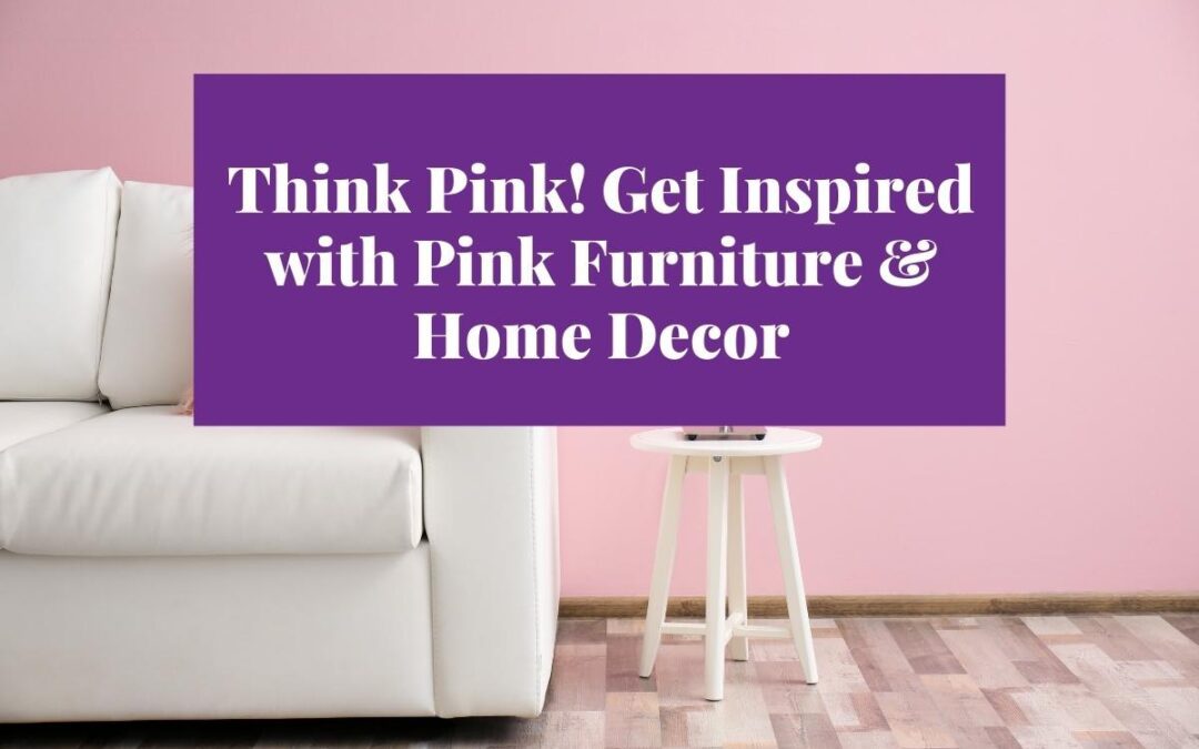 Thinking Pink: adding pink furniture and decor to your home