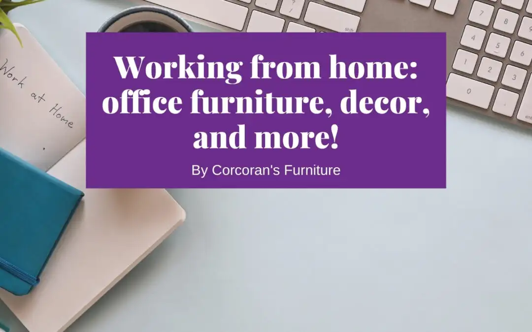Time to Thrive in Your 9 to 5! Our top tips for a great work from home office space