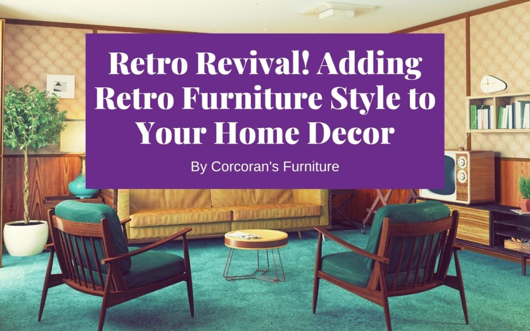 Retro Revival! Adding Cool Retro Furniture Style to Your Home Decor
