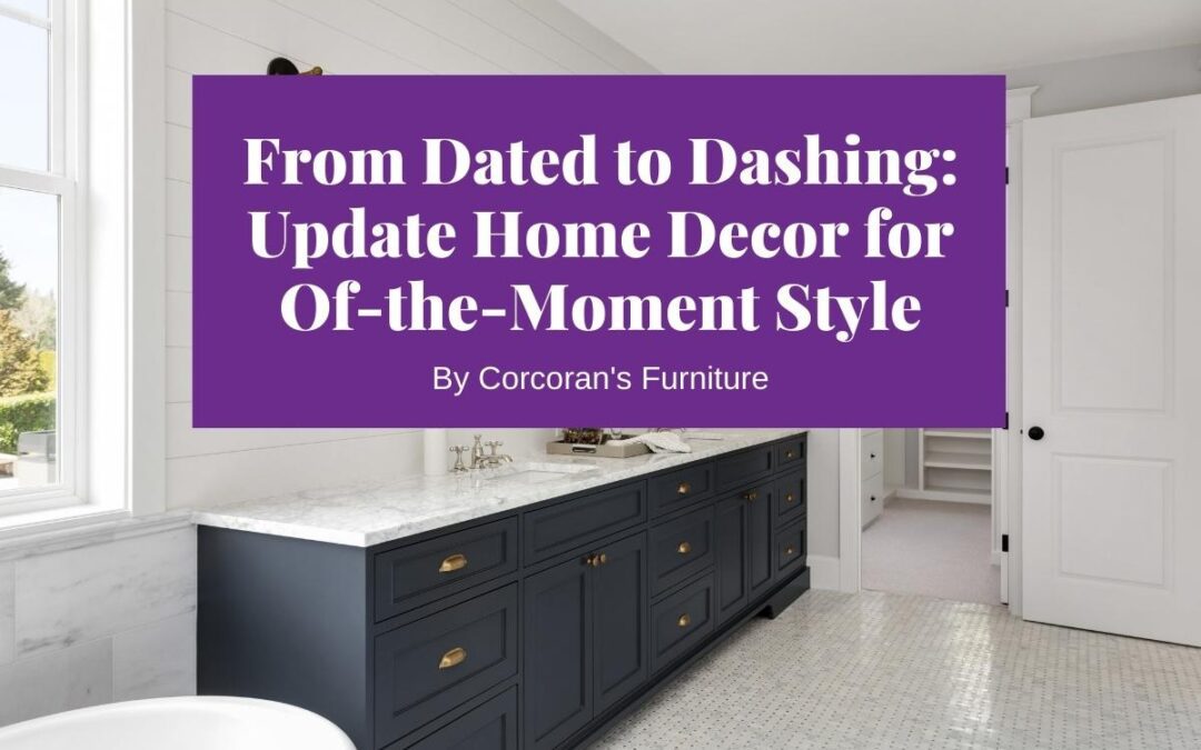From dated to dashing: update home decor for of-the-moment style