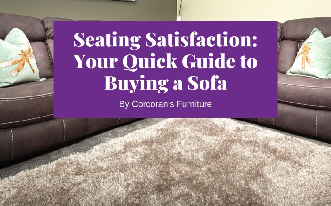 Seating Satisfaction: 5 Quick Tips to Buying a Sofa You’ll Love