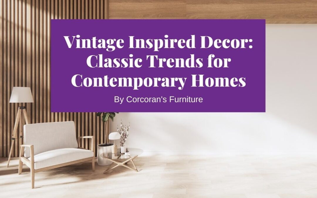 Vintage inspired home decor — classic trends for contemporary homes