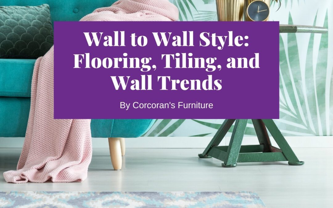 Wall to Wall Style: Our Favourite Flooring, Tiling, Wall, & Wallpaper Trends Right Now