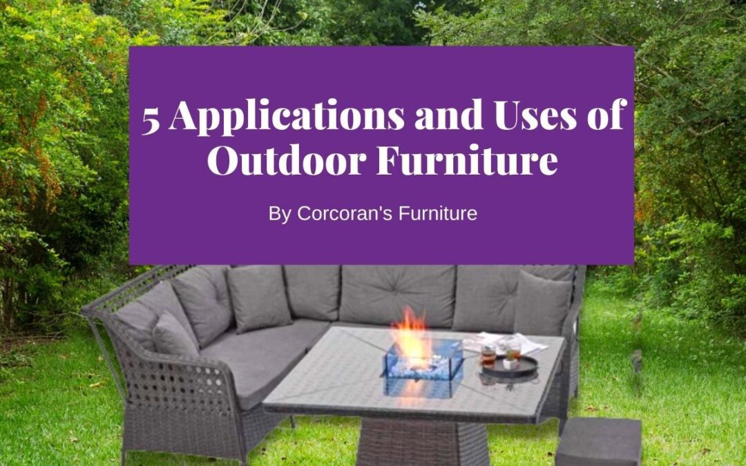 5 Applications and Uses of Outdoors Furniture