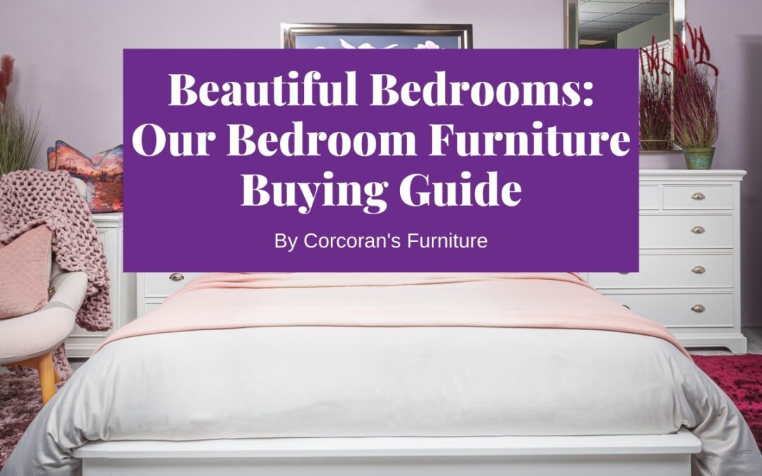 Beautiful Bedrooms: Our Guide to Buying Bedroom Furniture