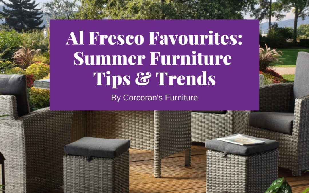 Al Fresco Favourites: Summer Furniture Trends for a Garden You’ll Love