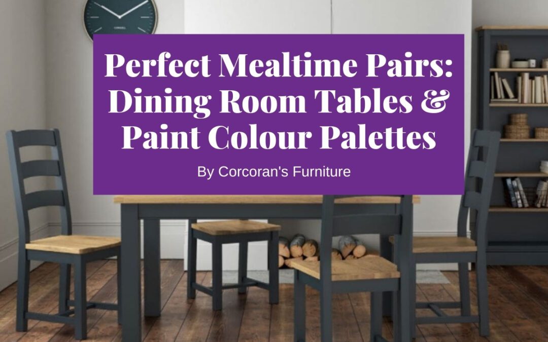 Perfect Mealtime Pairs: Dining Tables & Dining Room Colours