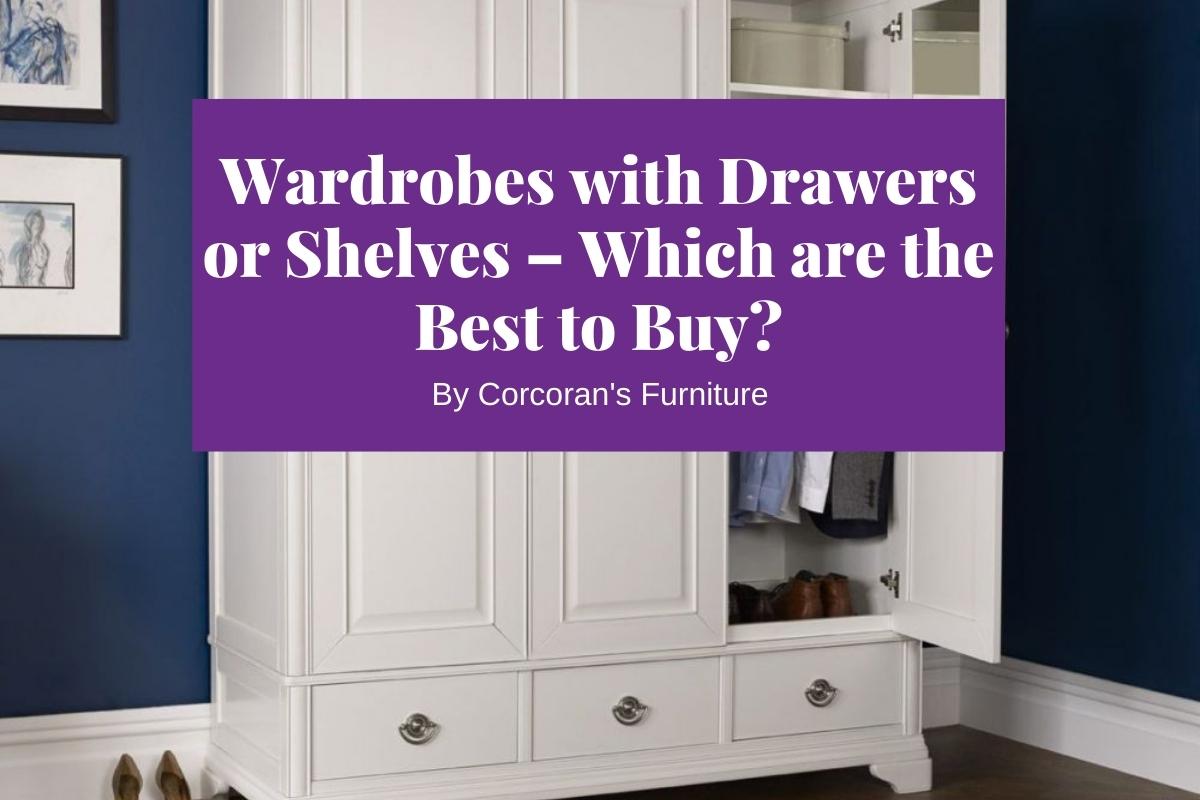 Wardrobes with Drawers or Shelves