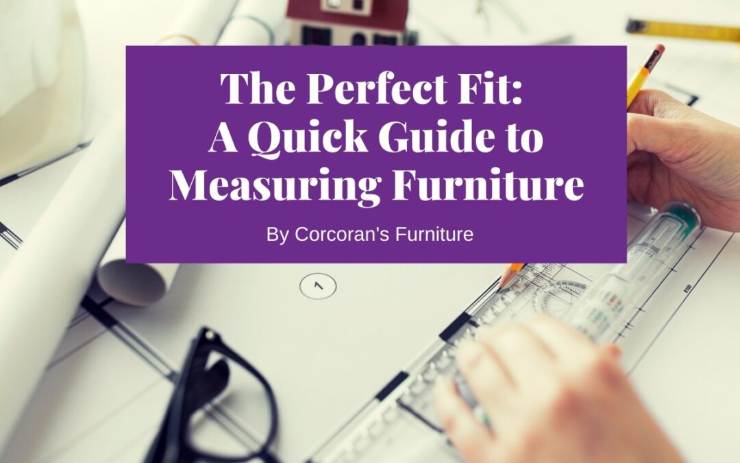 The Perfect Fit: A Quick Guide to Measuring Furniture