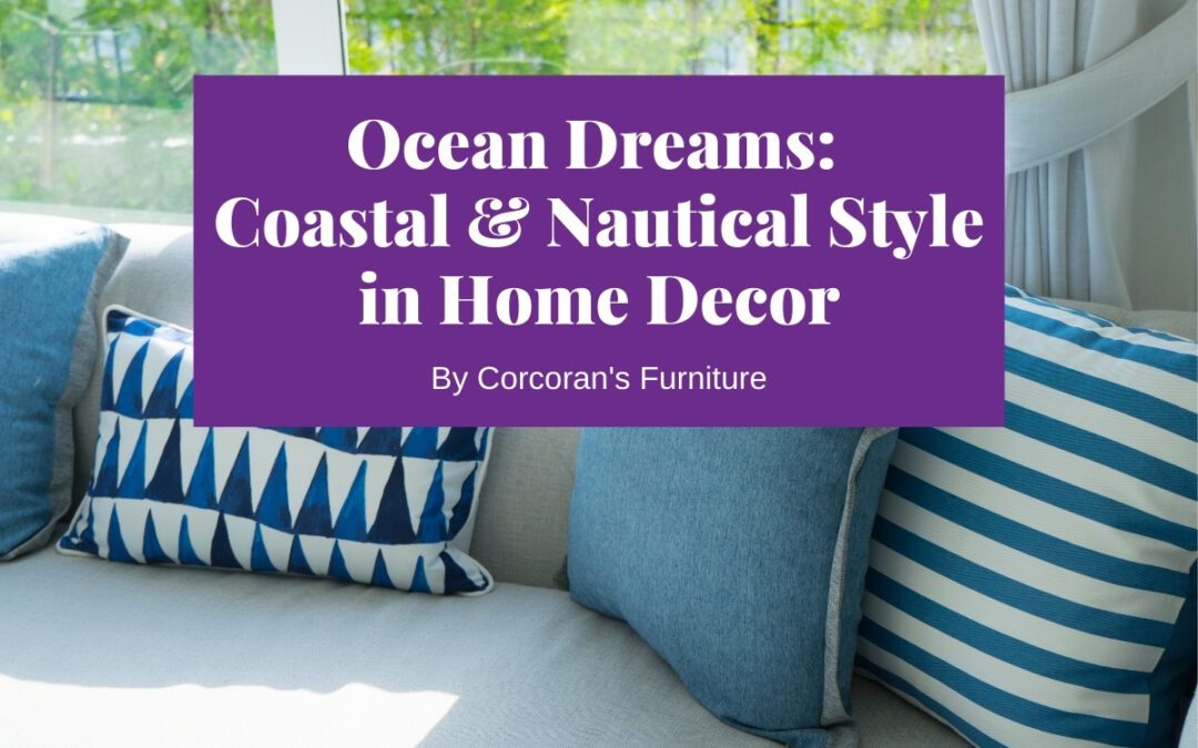 Ocean Dreams: Coastal Style & Nautical Style For Your Home
