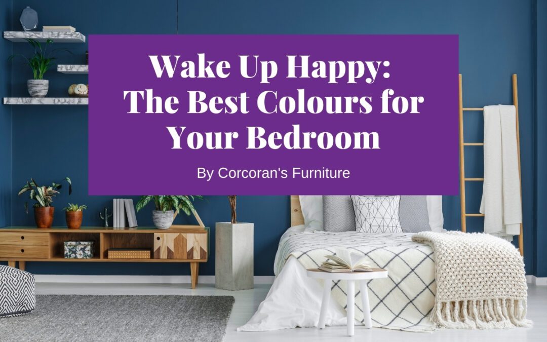 Wake Up Happy: The Best Bedroom Colours for a Good Night’s Sleep and Great Bedroom Style