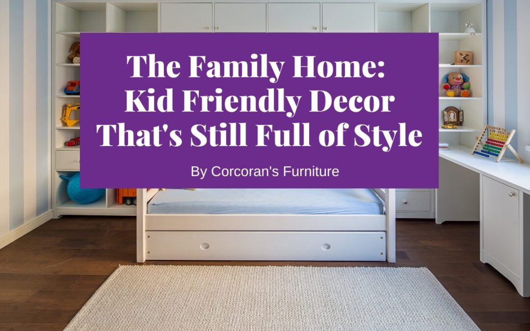 Fun for the Family: Kid Friendly Decor That’s Still Full of Style