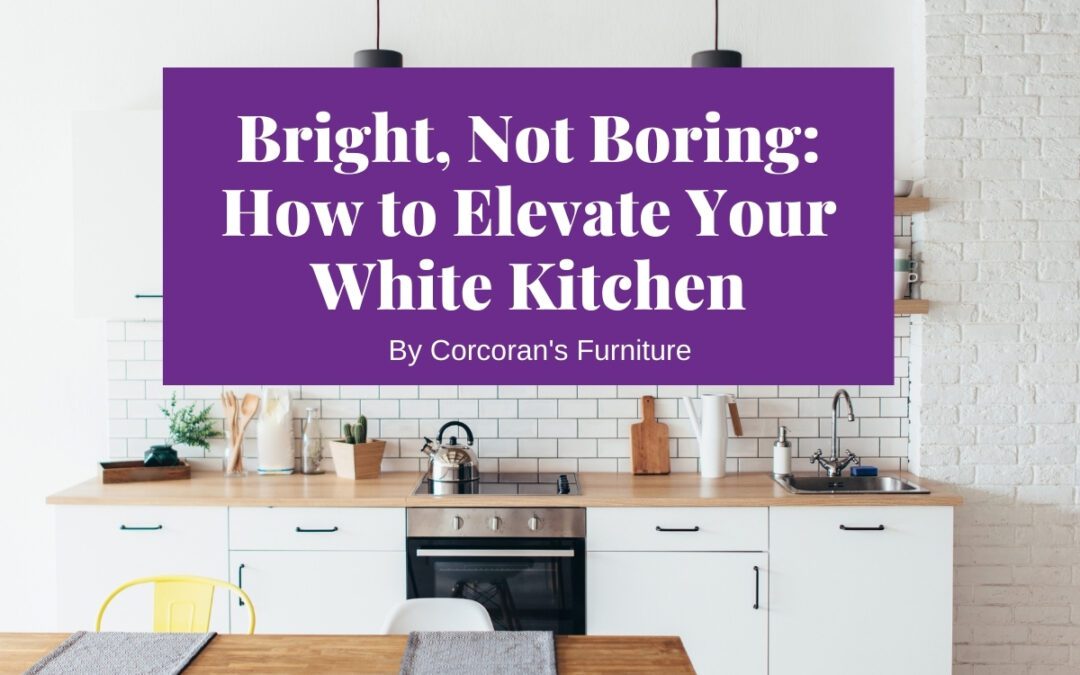 Bright But Not Boring: Elevating Your White Kitchen