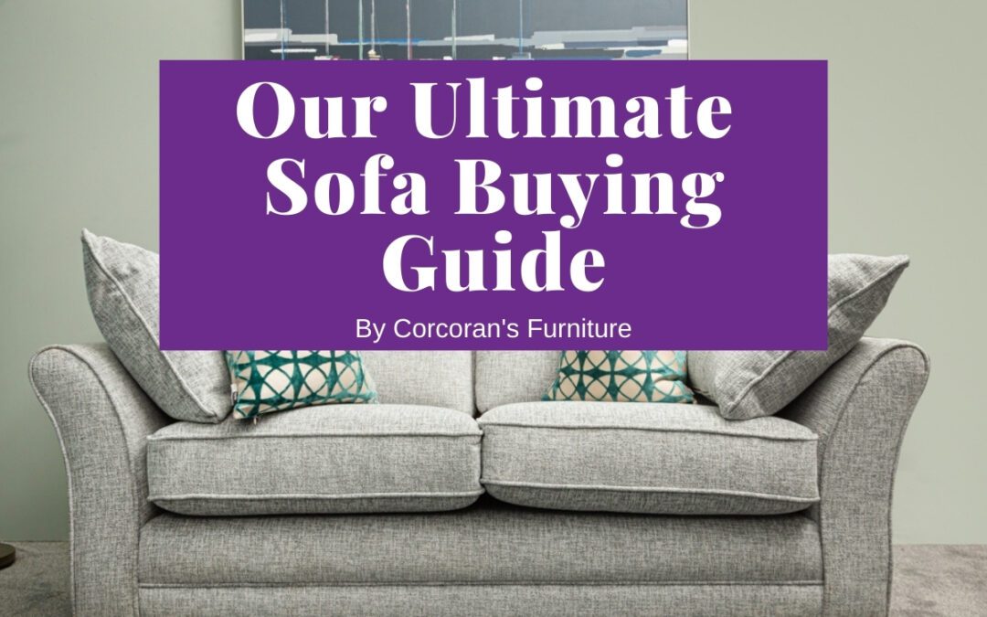 The Ultimate Sofa Buying Guide: Choosing the Perfect Sofa for Your Home