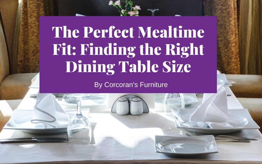 The Perfect Mealtime Fit: Choosing A Dining Table Size