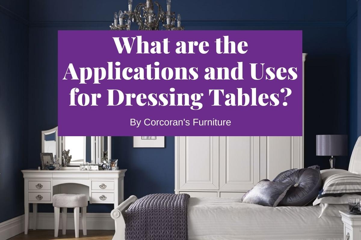 Applications and Uses for Dressing Tables