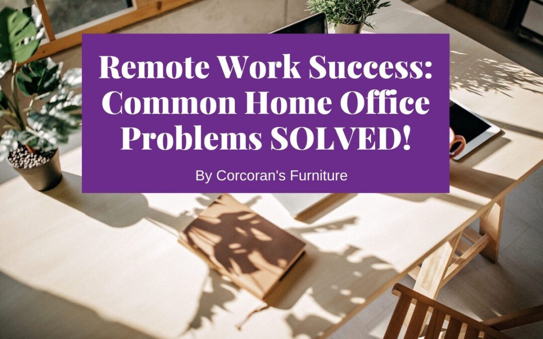Remote Work Wins: Solving 4 Common Home Office Problems