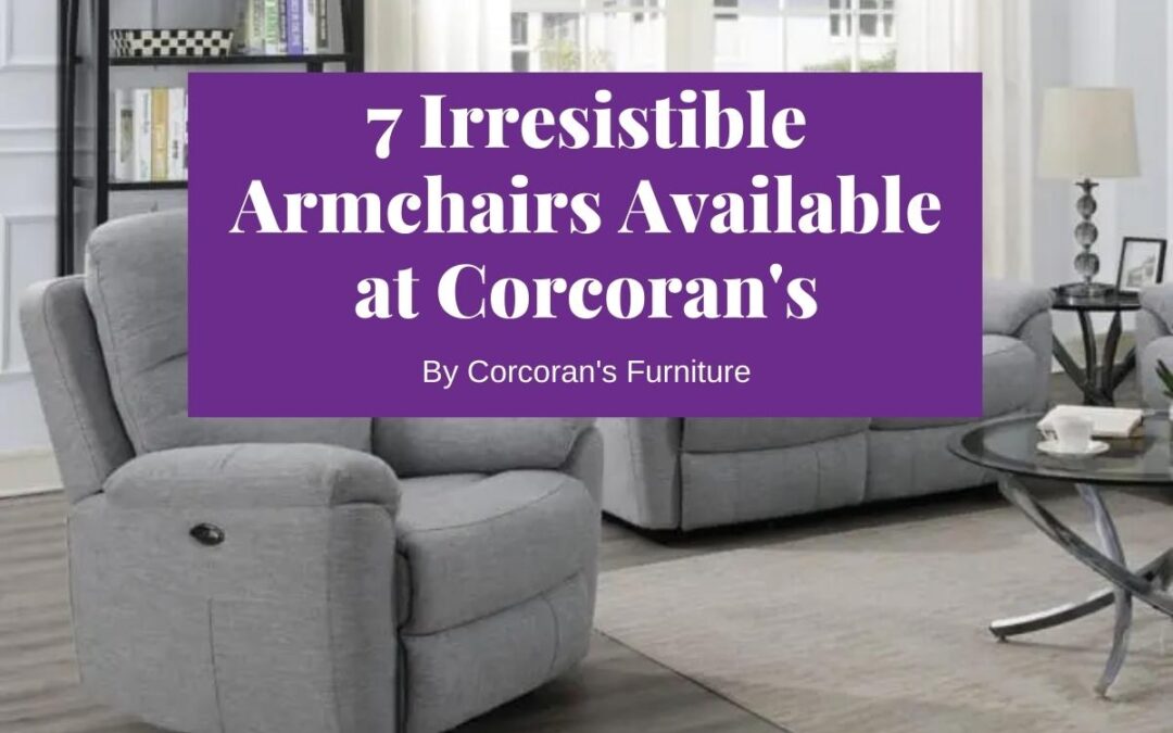 7 Irresistible Armchairs to Choose from the Great Selection Available at Corcoran’s