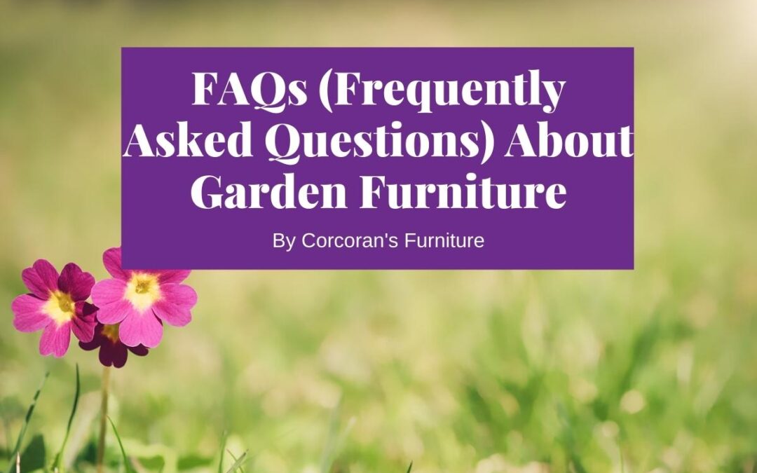 FAQs (Frequently Asked Questions) About Garden Furniture