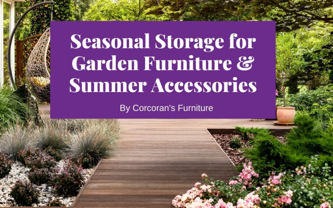Seasonal Storage: Storing Garden Furniture & Summer Furnishings