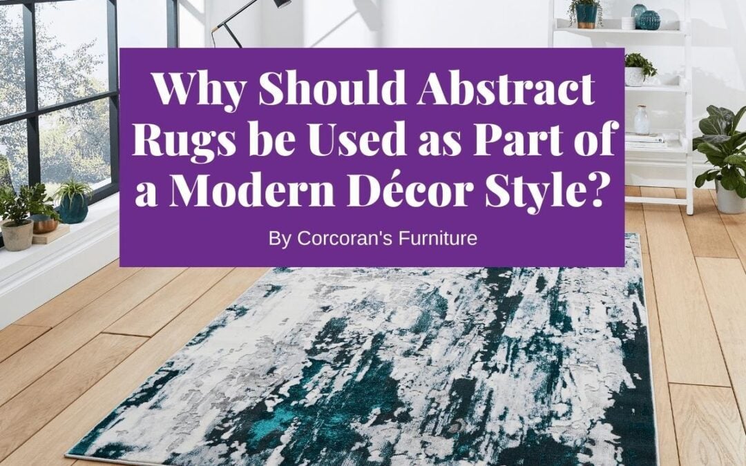 Why Should Abstract Rugs be Used as Part of a Modern Décor Style?