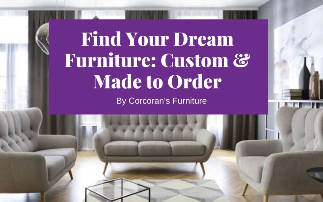 Your Furniture Dreams Come True: Buying Custom and Made to Order Furniture