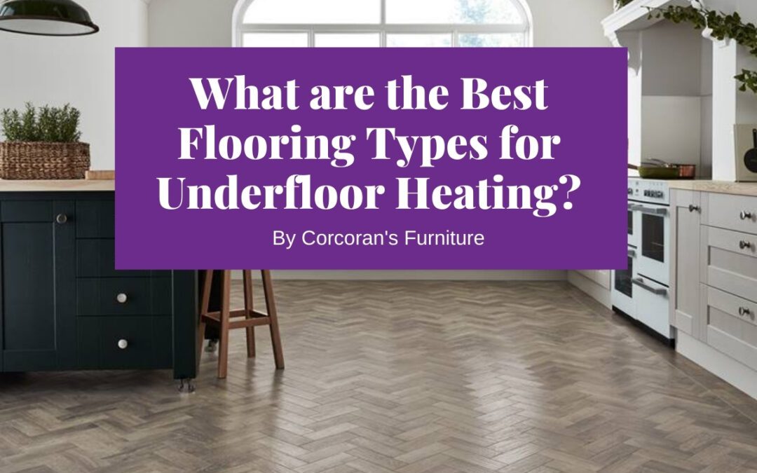 The Best Flooring for Underfloor Heating