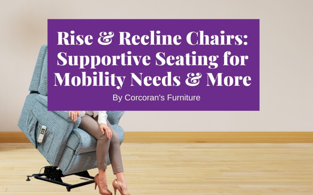 Rise and Recline Chairs: supportive seating for mobility needs and more
