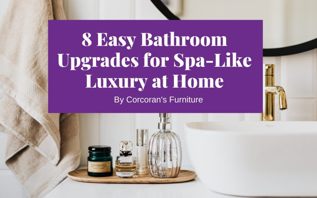 8 Quick Bathroom Design Upgrades that Add Spa-Style Luxury to Your Space