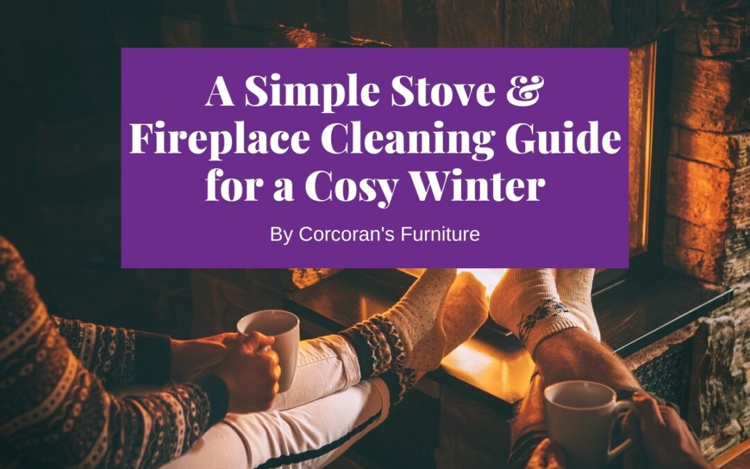 A Cosy Winter on the Way: Fireplace and Stove Cleaning Guide