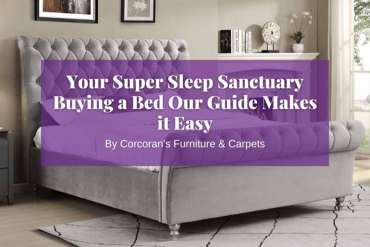 Your Super Sleep Sanctuary: Buying a Bed Our Guide Makes it Easy