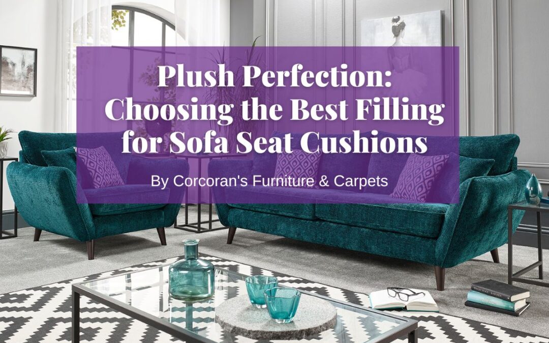 Plush Perfection: Choosing the Best Filling for Sofa Seat Cushions