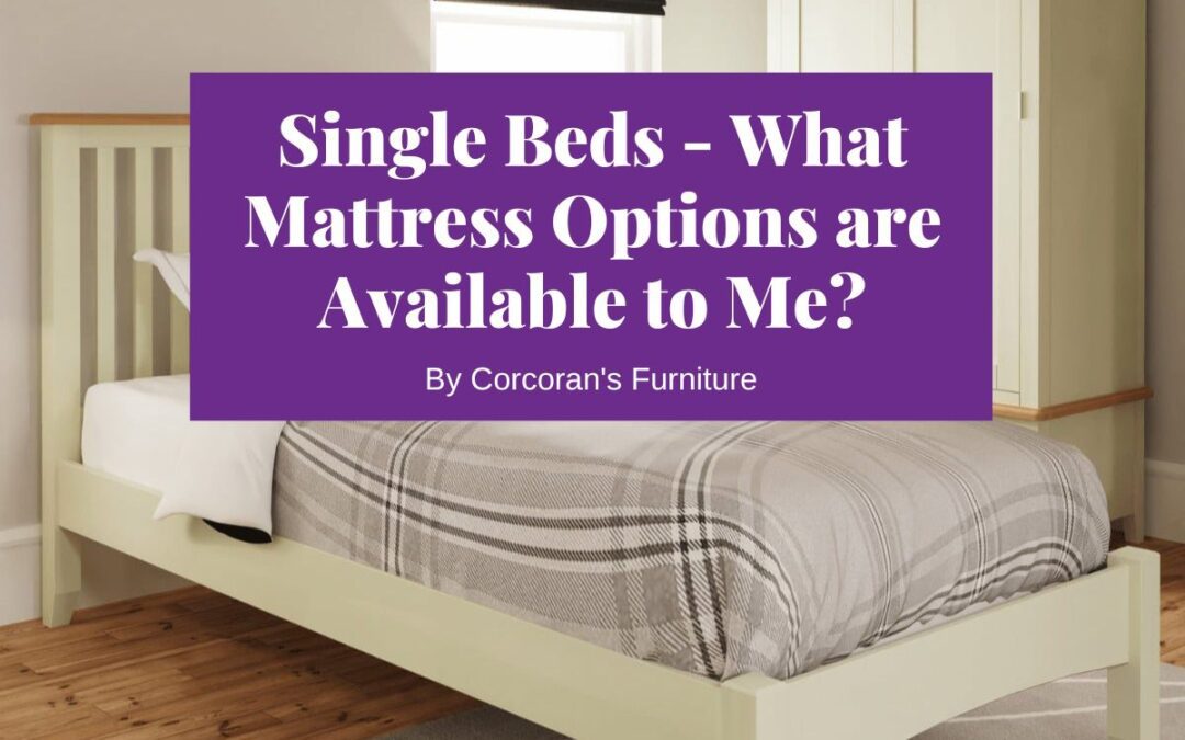 Single Beds – What Mattress Options are Available to Me?