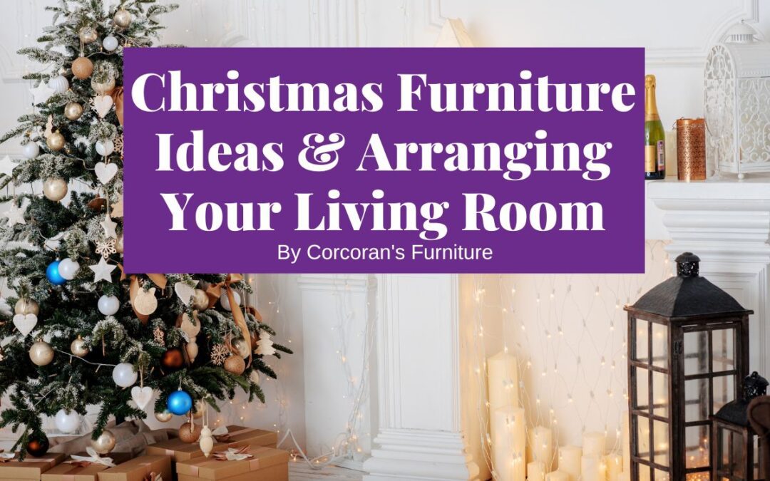 Christmas Furniture Ideas & Arranging Your Living Room