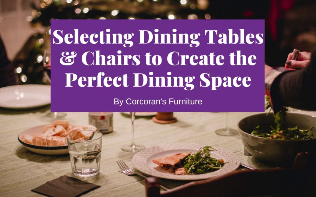 Selecting Dining Tables and Chairs to Create the Perfect Dining Space