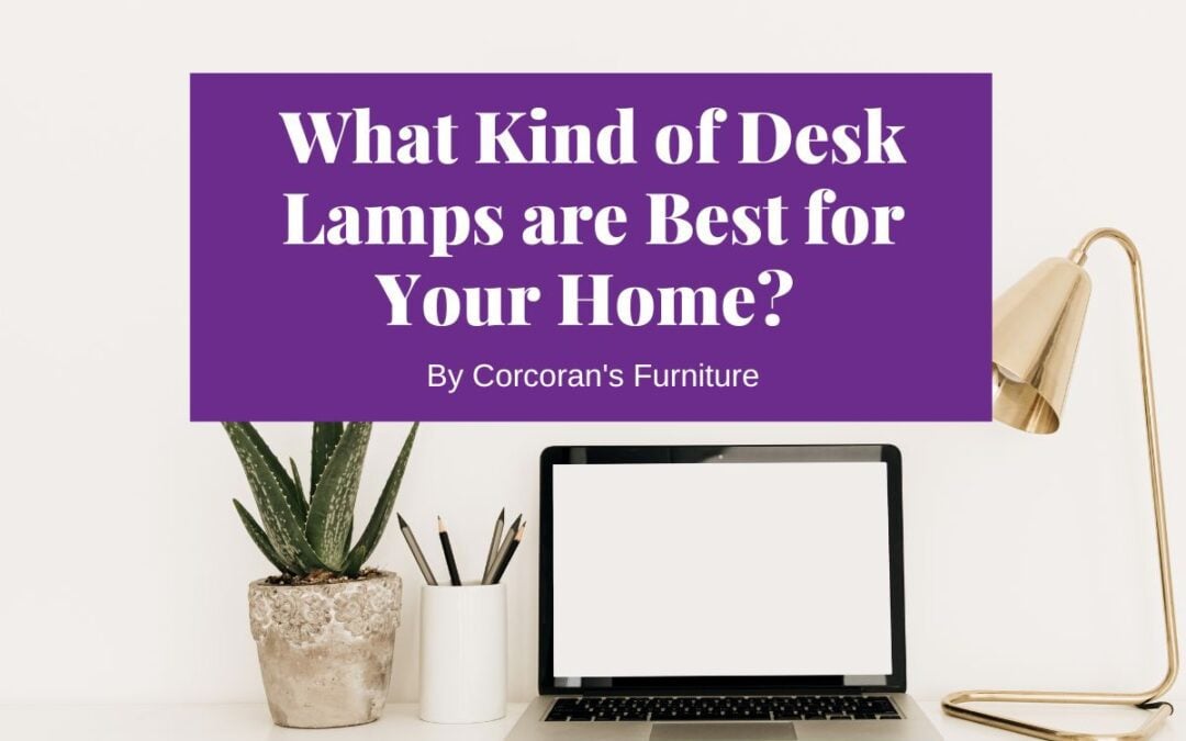 What Kind of Desk Lamps are Best for Your Home?