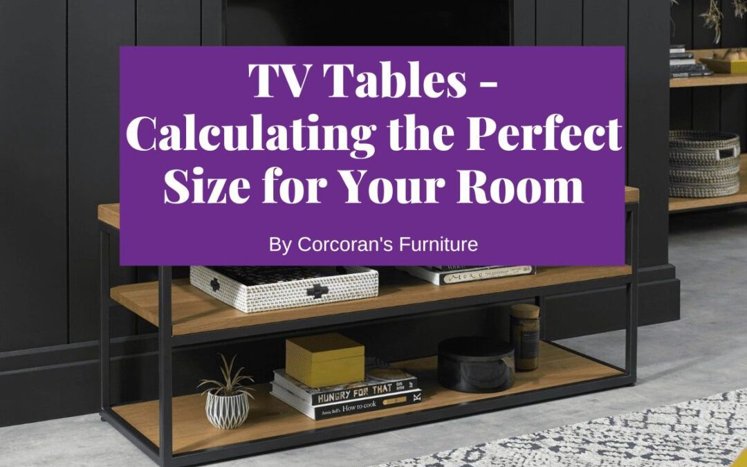 TV Tables – Calculating the Perfect Size for Your Room