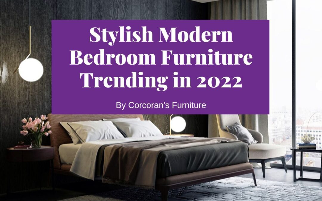 Stylish Modern Bedroom Furniture Trending in 2022