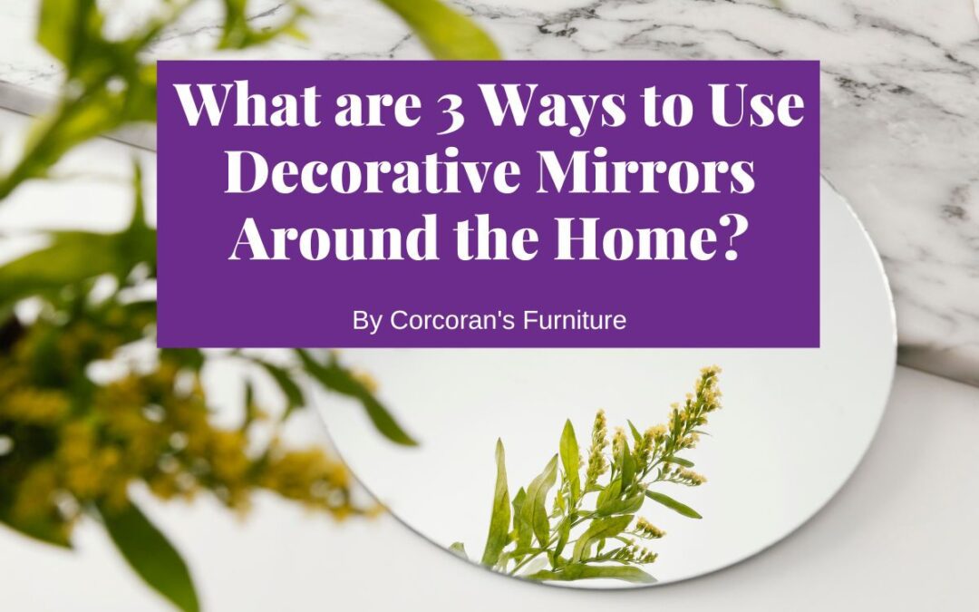 What are 3 Ways to Use Decorative Mirrors Around the Home?