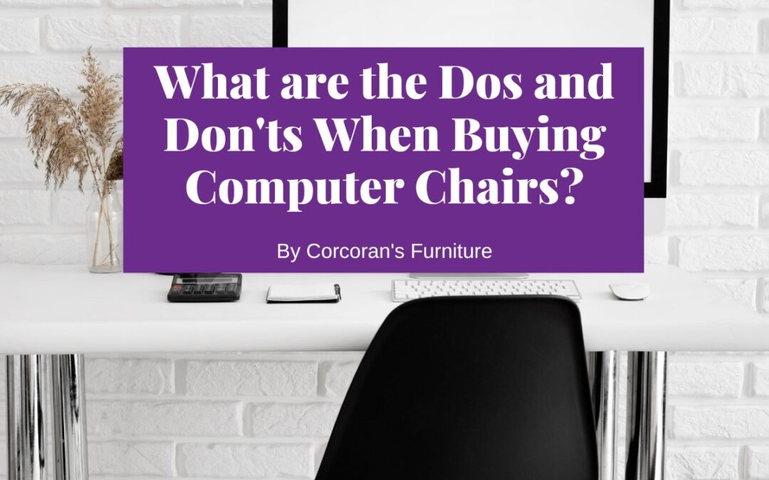 What are the Dos and Don’ts When Buying Computer Chairs?