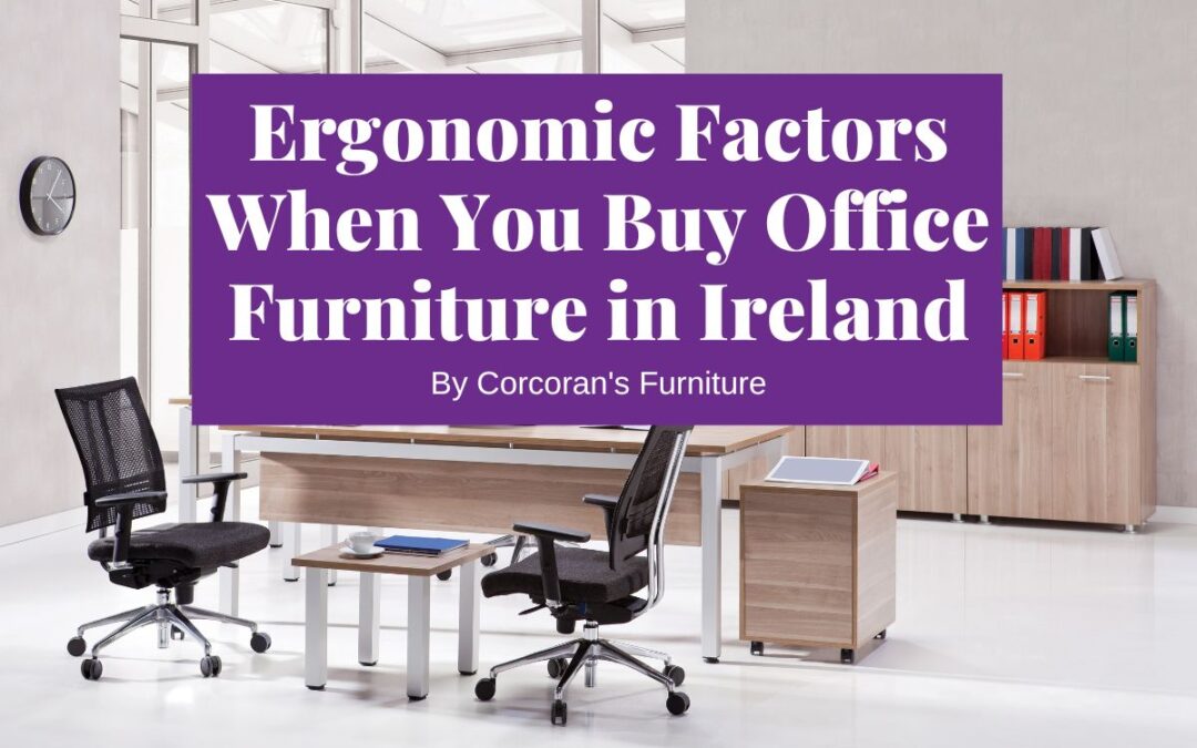 Ergonomic Factors When You Buy Office Furniture in Ireland
