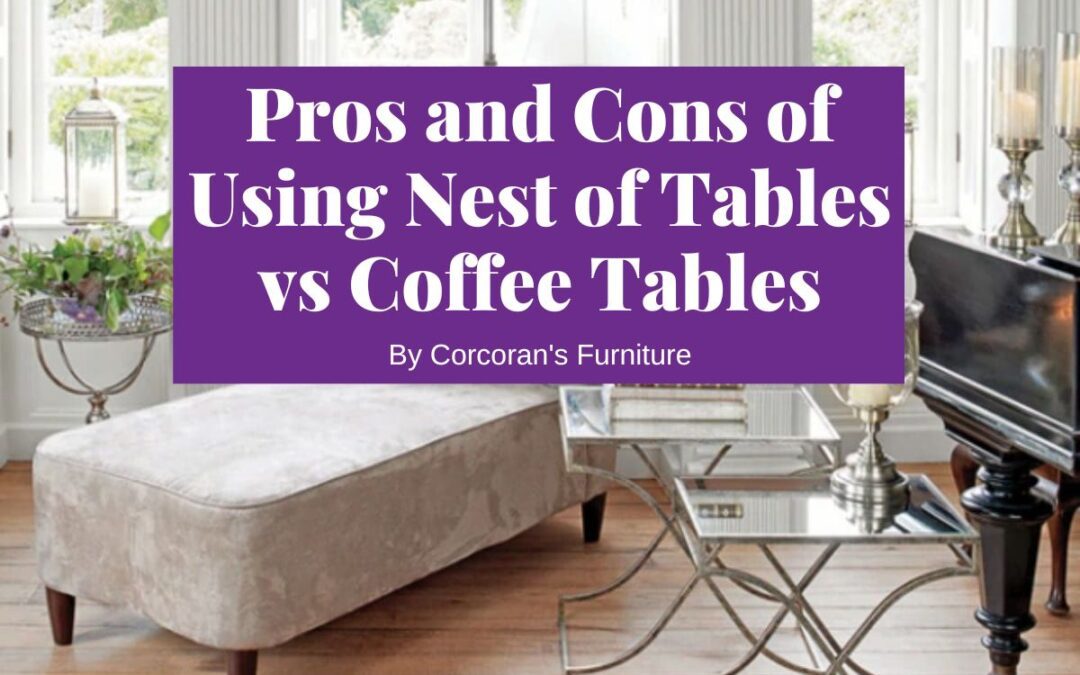 Pros and Cons of Using Nest of Tables vs Coffee Tables