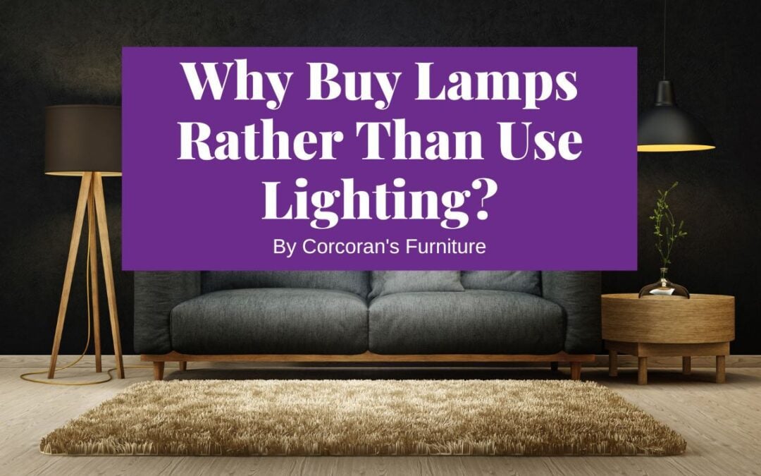 Why Buy Lamps Rather Than Use Lighting?