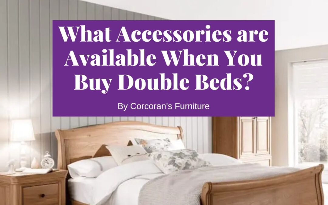 What Accessories are Available When You Buy Double Beds?