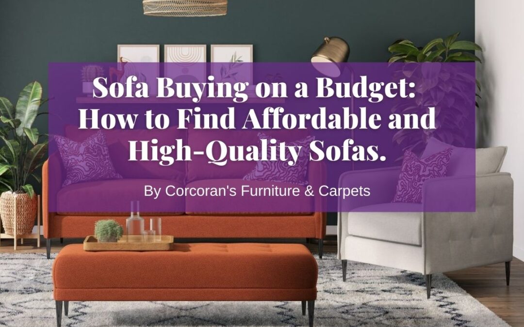 Sofa Buying on a Budget: How to Find Affordable and High-Quality Sofas