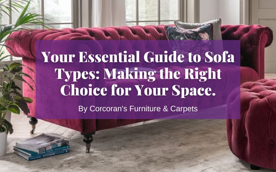 Your Essential Guide to Sofa Types: Making the Right Choice for Your Space