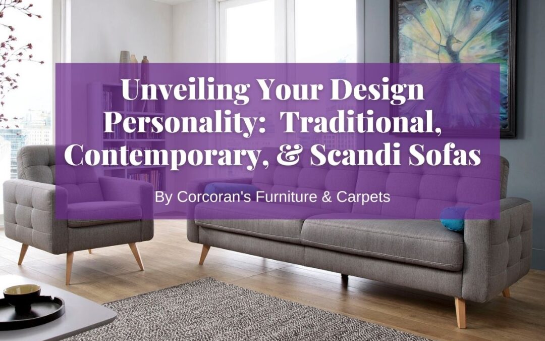 Unveiling Your Design Personality: How Traditional, Contemporary, and Scandi Sofa Styles Reflect Your Taste