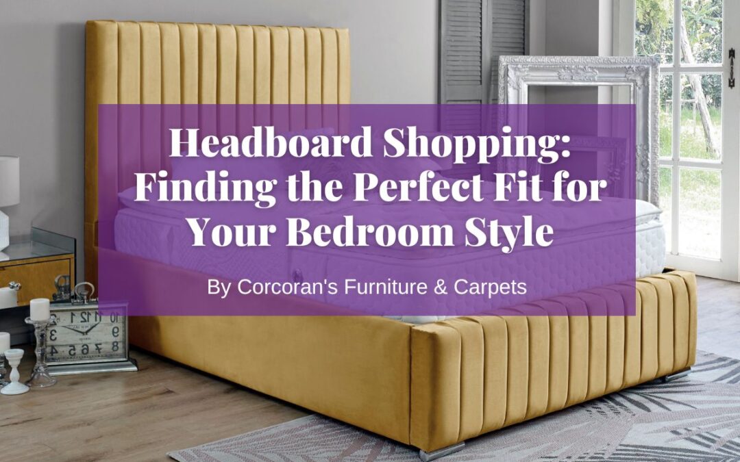 Exploring Headboard Types: How to Choose the Perfect Headboard to Fit Your Bedroom Style