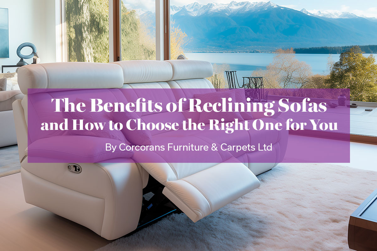 The Benefits of Reclining Sofas and How to Choose the Right One for You