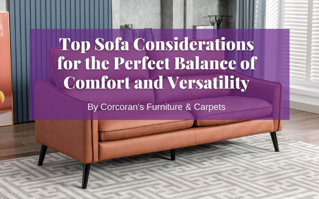 Ultimate Comfort Meets Functionality: Top Sofa Considerations for the Perfect Balance of Comfort and Versatility